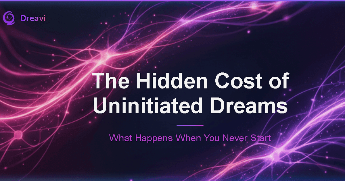 What Happens When You Never Start — The Hidden Cost of Uninitiated Dreams