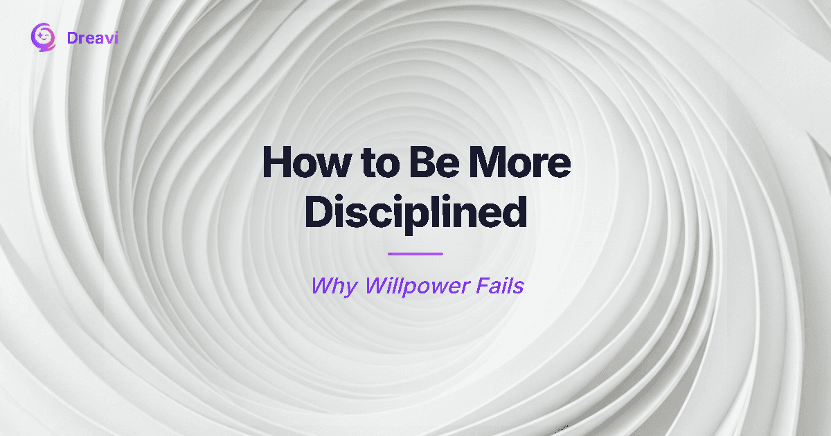 How to Be More Disciplined — Why Willpower Fails