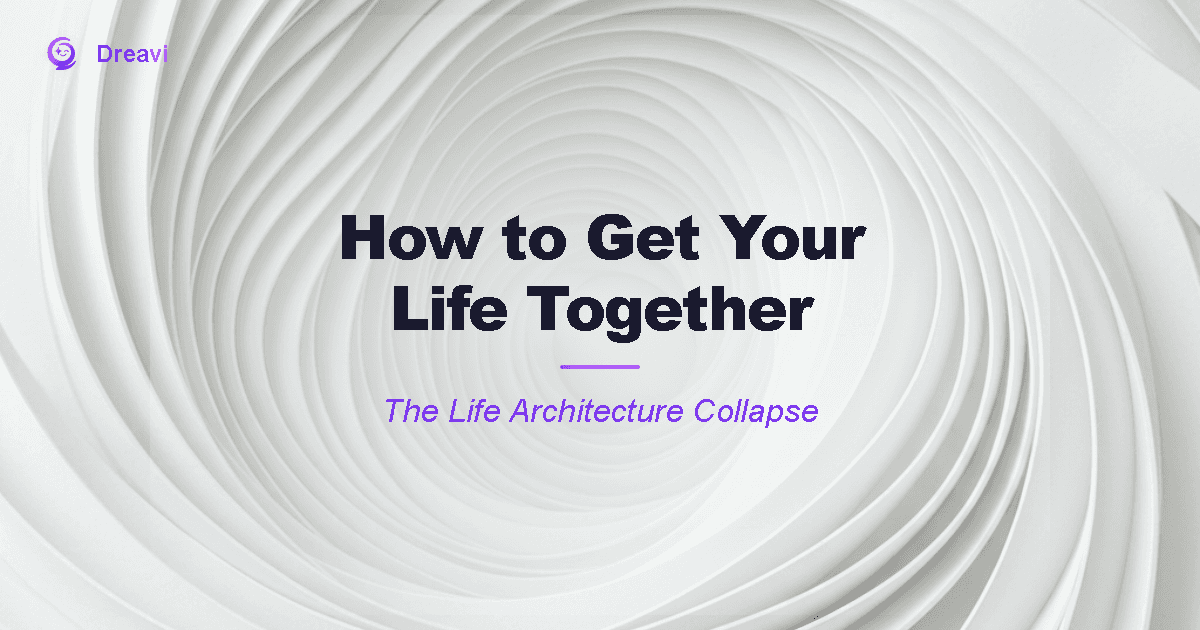 How to Get Your Life Together: The Life Architecture Collapse (And How to Rebuild)
