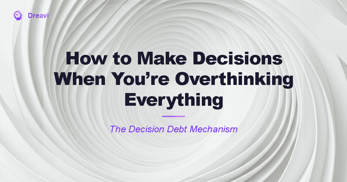 How to Make Decisions When You're Overthinking Everything
