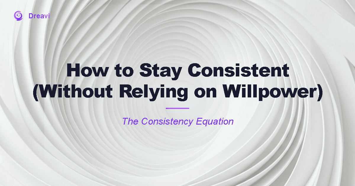 How to Stay Consistent (Without Relying on Willpower)