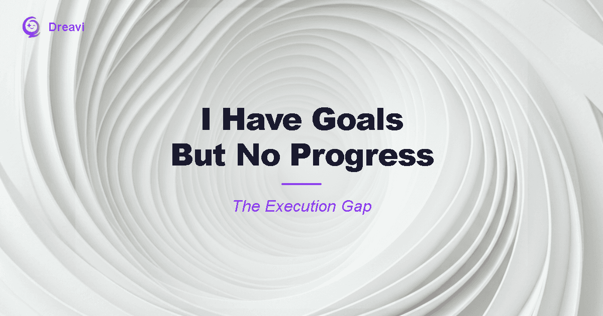 I Have Goals But No Progress — The Execution Gap