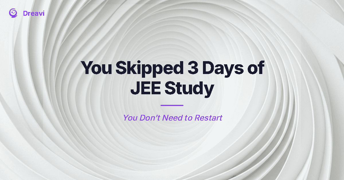 You Skipped 3 Days of JEE Study. You Don’t Need to Restart.
