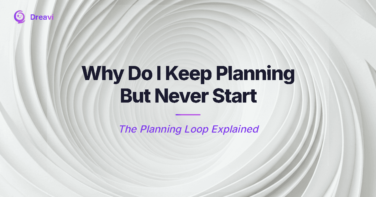 Why Do I Keep Planning But Never Start — The Planning Loop
