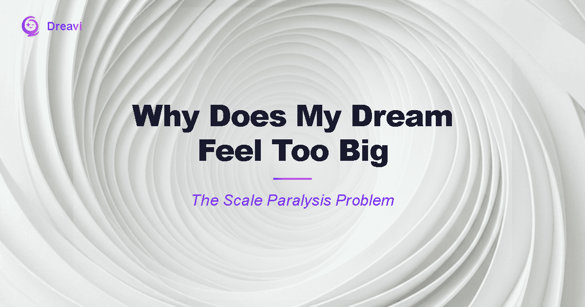 Why Does My Dream Feel Too Big — The Scale Paralysis Problem