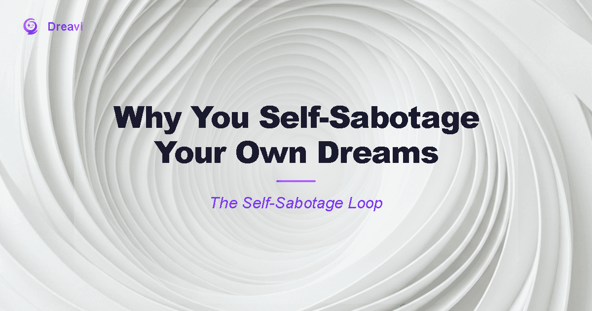 Why You Self-Sabotage Your Own Dreams (And How to Stop)