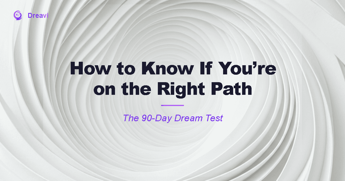 How to Know If You're on the Right Path — The 90-Day Dream Test