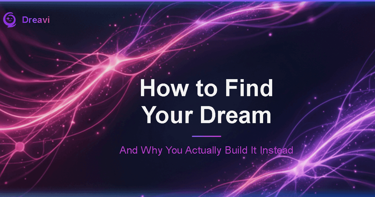 How to Find Your Dream (And Why You Actually Build It Instead)