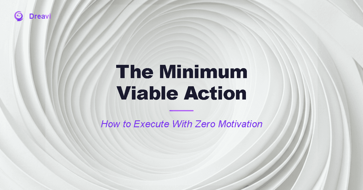The Minimum Viable Action: How to Execute When You Have Zero Motivation