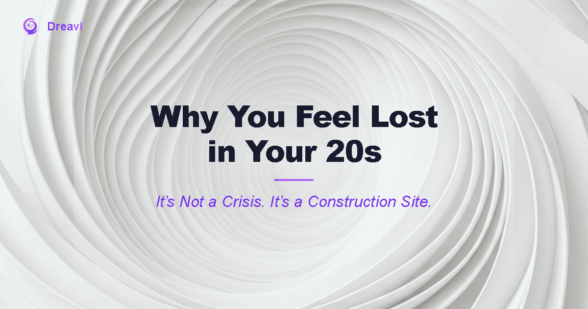 Why You Feel Lost in Your 20s — It’s Not a Crisis, It’s a Construction Site