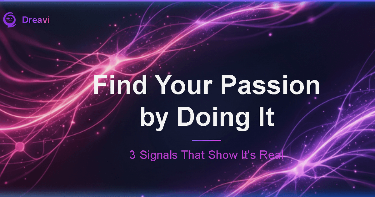 Find Your Passion by Doing It — 3 Signals That Show It's Real