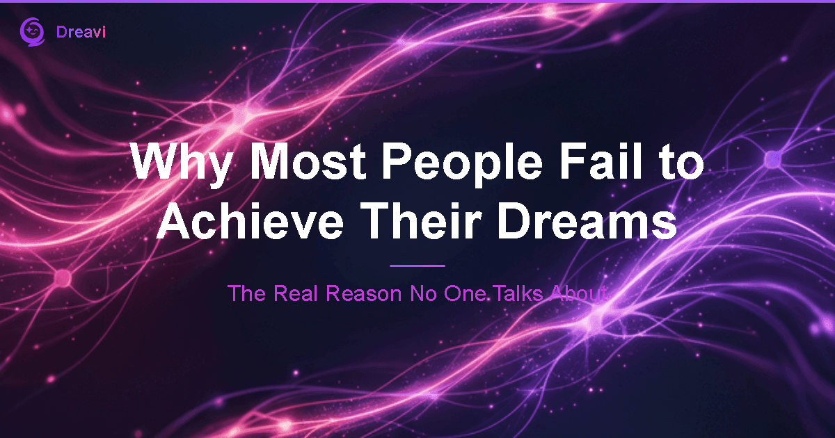 Why Most People Fail to Achieve Their Dreams — The Real Reason No One Talks About